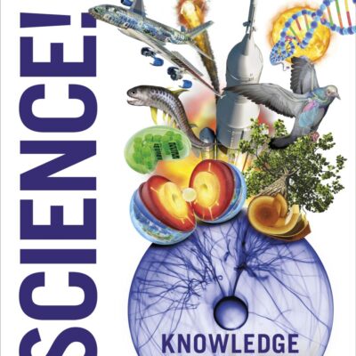 Knowledge Encyclopedia: Science! | Illustrated Guide to Physics, Chemistry, Biology, Space and More | Fun Science Facts for Kids 9+