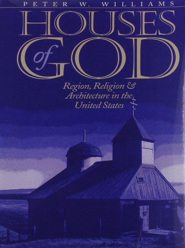 Houses of God: Region, Religion, and Architecture in the United States (Public Express Religion America)