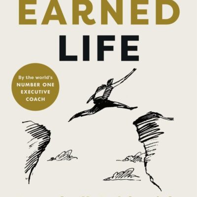The Earned Life: Lose Regret, Choose Fulfilment