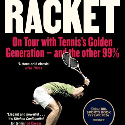 The Racket: On Tour with Tennis’s Golden Generation – and the other 99%