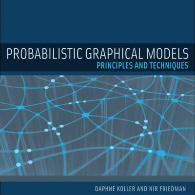 PROBABILISTIC GRAPHICAL MODELS: PRINCIPLES AND TECHNIQUES
