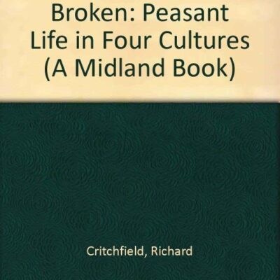 The Golden Bowl Be Broken: Peasant Life in Four Cultures: A Reissue with a New Preface and Afterword: No. 451 (A Midland Book)