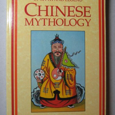 Chinese Mythology: An Encyclopedia of Myth and Legend