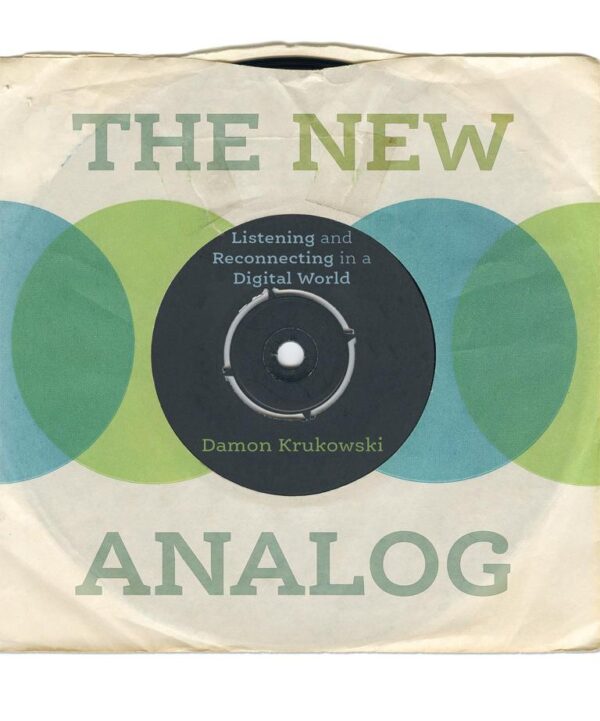 The New Analog: Listening and Reconnecting in a Digital World
