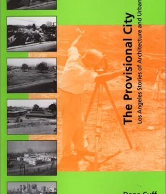 The Provisional City – Los Angeles Stories of Architecture & Urbanism: Los Angeles Stories of Architecture and Urbanism