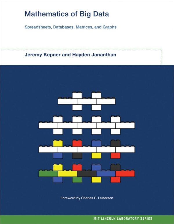 MATHEMATICS OF BIG DATA: SPREADSHEETS DATABASES MATRICES AND GRAPHS (MIT LINCOLN LABORATORY SERIES)