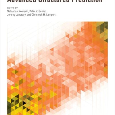 ADVANCED STRUCTURED PREDICTION (Neural Information Processing series)