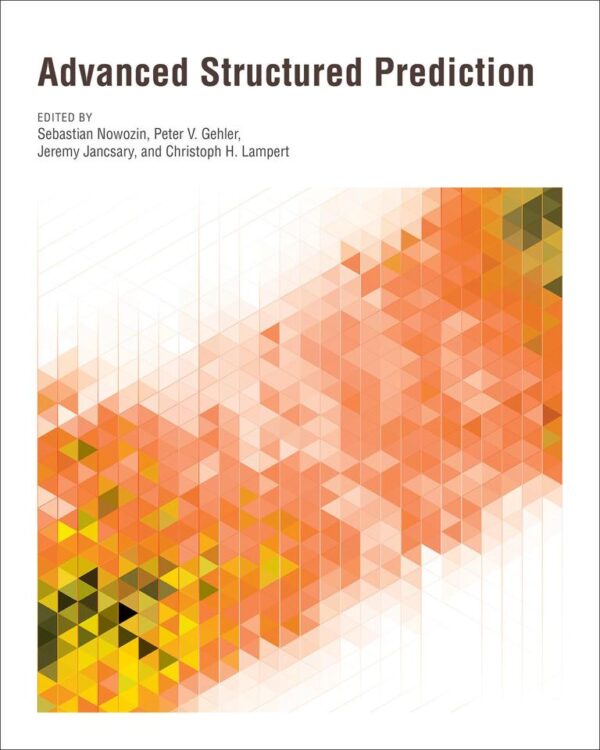 ADVANCED STRUCTURED PREDICTION (Neural Information Processing series)