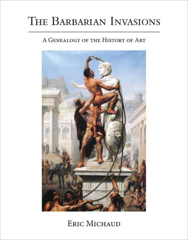 Barbarian Invasions: A Genealogy of the History of Art