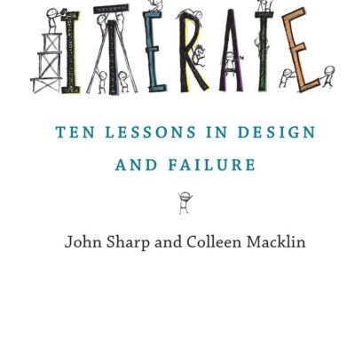 ITERATE: TEN LESSONS IN DESIGN AND FAILURE (THE )