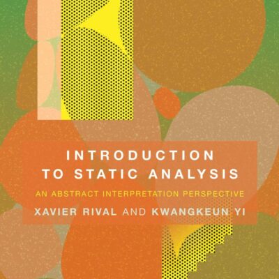 Introduction to Static Analysis: An Abstract Interpretation Perspective (The MIT Press)