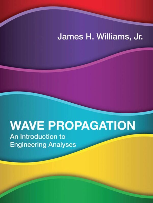 WAVE PROPAGATION: AN INTRODUCTION TO ENGINEERING ANALYSES (THE )