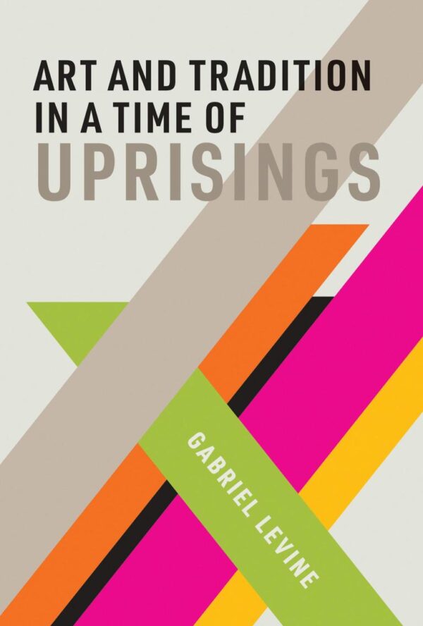 ART AND TRADITION IN A TIME OF UPRISINGS (THE )