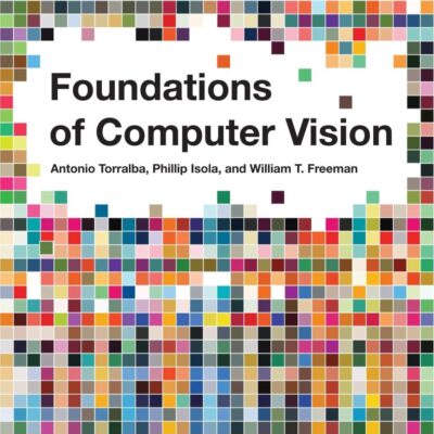Foundations of Computer Vision (Adaptive Computation and Machine Learning series)