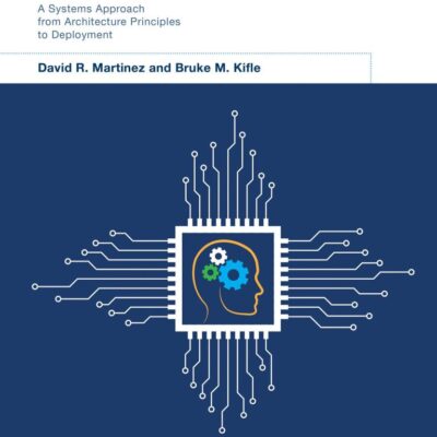 Artificial Intelligence: A Systems Approach from Architecture Principles to Deployment (MIT Lincoln Laboratory Series)