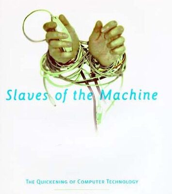 Slaves of the Machine – The Quickening of Computer Technology (Bradford Books)