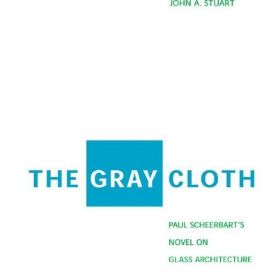 The Gray Cloth Paul Scheerbart'S Novel On Glass Architecture (Hb 2001)