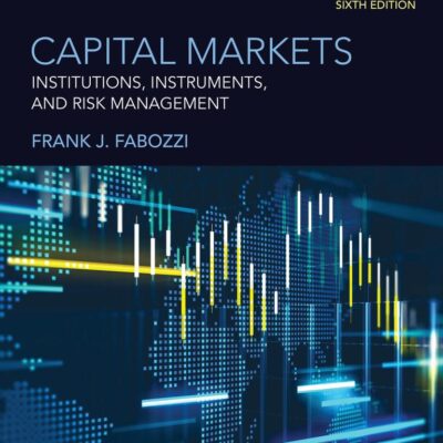 Capital Markets, sixth edition: Institutions, Instruments, and Risk Management