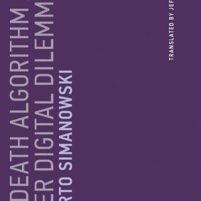 The Death Algorithm and Other Digital Dilemmas