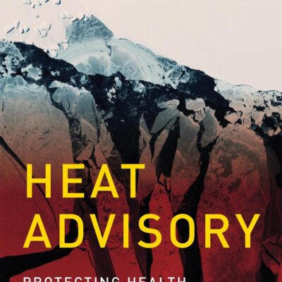HEAT ADVISORY: PROTECTING HEALTH ON A WARMING PLANET (THE )