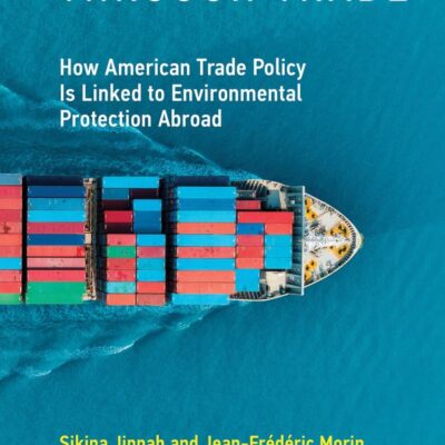 Greening through Trade: How American Trade Policy Is Linked to Environmental Protection Abroad