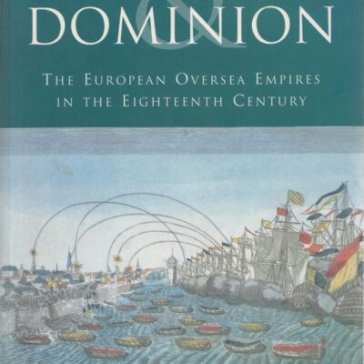 Trade and Dominion: European Overseas Empires in the 18th Century (History of Civilization)