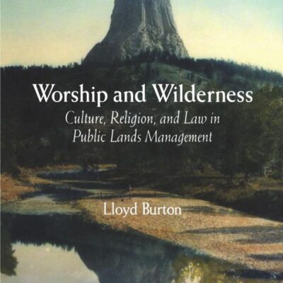 Worship and Wilderness: Culture, Religion, and Law in Public Lands Management