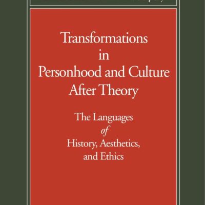 Transformations in Personhood and Culture after Theory: The Languages of History, Aesthetics, and Ethics (Literature and Philosophy)