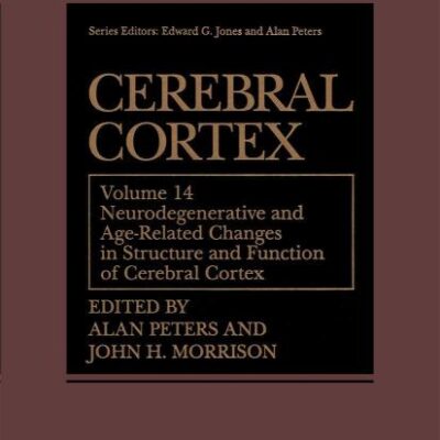 CEREBRAL CORTEX VOLUME 14: NEURODEGENERATIVE AND AGE-RELATED CHANGES IN THE STRUCTURE AND FUNCTION OF CEREBRAL CORTEX