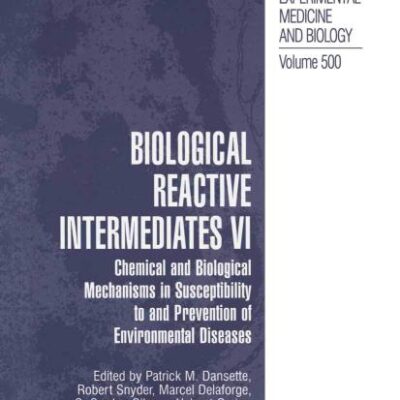 BIOLOGICAL REACTIVE INTERMEDIATES VI: Chemical and Biological Mechanisms in Susceptibility to and Prevention of Environmental Diseases: 500 (Advances in Experimental Medicine and Biology)
