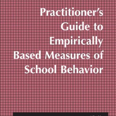 PRACTITIONER’S GUIDE TO EMPIRICALLY BASED MEASURES OF SCHOOL BEHAVIOR (ABCT Clinical Assessment Series)
