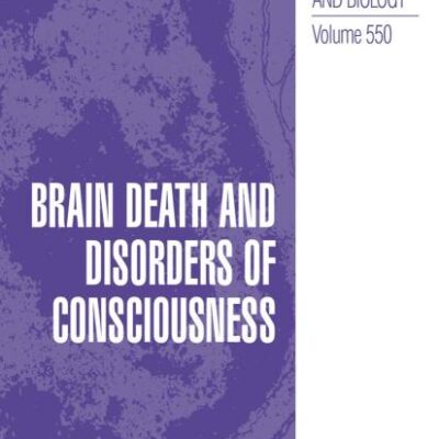 BRAIN DEATH AND DISORDERS OF CONSCIOUSNESS (HB): 550 (Advances in Experimental Medicine and Biology)