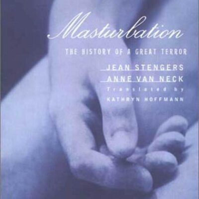 Masturbation: The History of a Great Terror