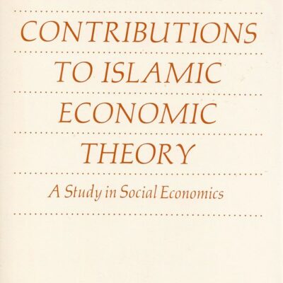 Contributions to Islamic Economic Theory: A Study in Social Economics