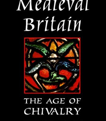 Medieval Britain: The Age of Chivalry