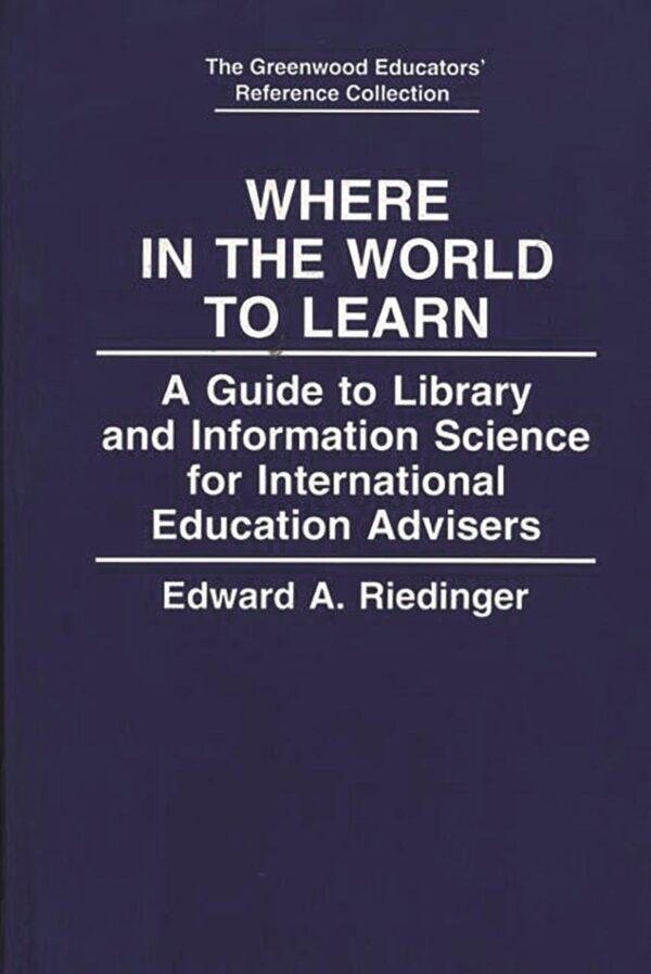 Where in the World to Learn: Library and Information Science Guide for International Education Advisers - Greenwood Publishers 1995