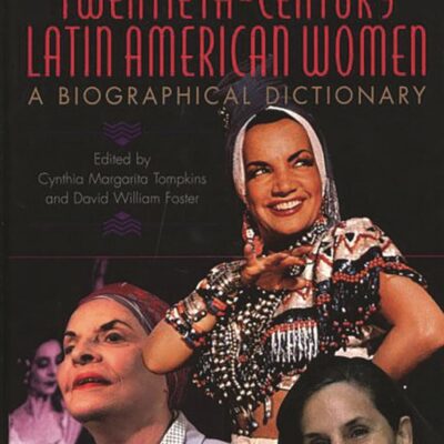 Notable Twentieth-Century Latin American Women: A Biographical Dictionary