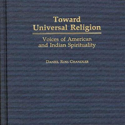 Toward Universal Religion: Voices of American and Indian Spirituality