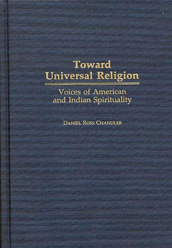 Toward Universal Religion: Voices of American and Indian Spirituality - comparative religion and interfaith spirituality book cover