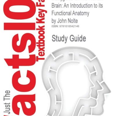 Studyguide for the Human Brain: An Introduction to Its Functional Anatomy by Nolte, John, ISBN 9780323041317