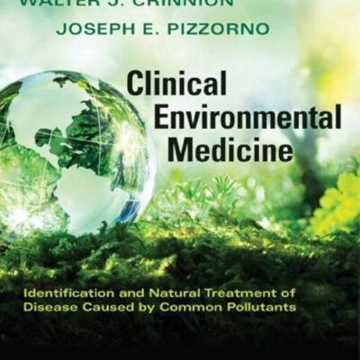 Clinical Environmental Medicine: Identification and Natural Treatment of Diseases Caused by Common Pollutants