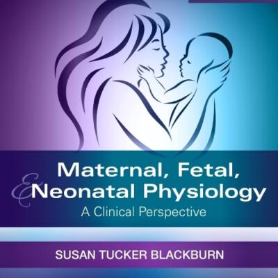 Maternal, Fetal, & Neonatal Physiology: A Clinical Perspective (Maternal Fetal and Neonatal Physiology)
