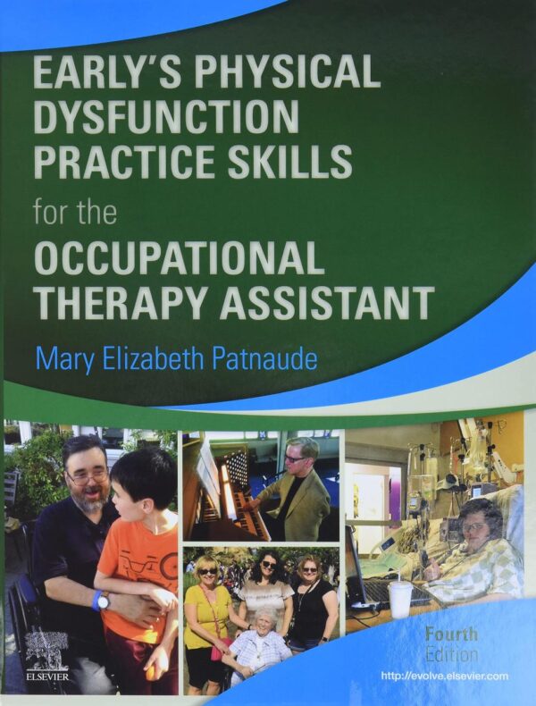 EARLY’S PHYSICAL DYSFUNCTION PRACTICE SKILLS FOR THE OCCUPATIONAL THERAPY ASSISTANT: 4TH EDITION