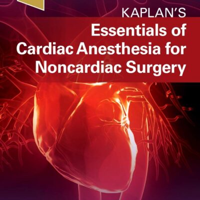 KAPLANS ESSENTIALS OF CARDIAC ANESTHESIA FOR NONCARDIAC SURGERY (PB 2019)