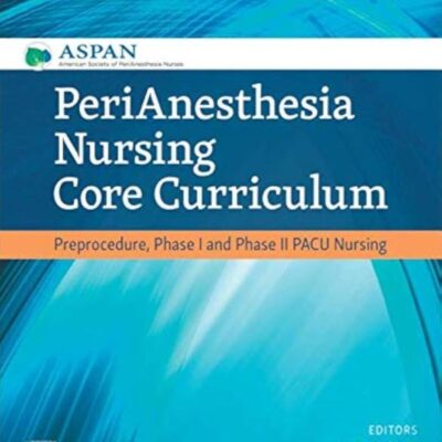 PeriAnesthesia Nursing Core Curriculum: Preprocedure, Phase I and Phase II PACU Nursing