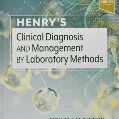 HENRY'S CLINICAL DIAGNOSIS AND MANAGEMENT BY LABORATORY METHODS: 24TH EDITION