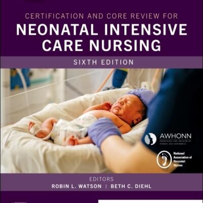 Certification and Core Review for Neonatal Intensive Care Nursing