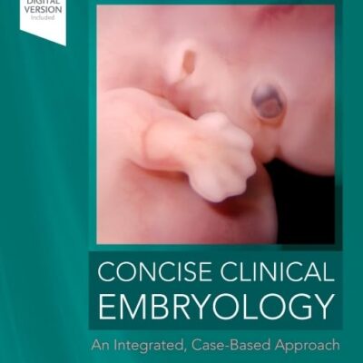 Concise Clinical Embryology: an Integrated, Case-Based Approach, 1e