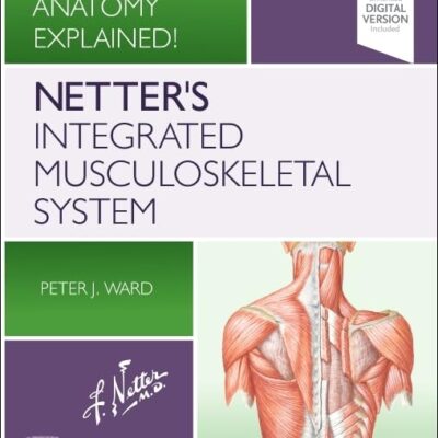 Netter's Integrated Musculoskeletal System: Clinical Anatomy Explained! 1ed