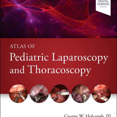 Atlas Of Pediatric Laparoscopy And Thoracoscopy 2Ed (Hb 2022)